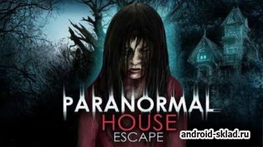 Paranormal House Escape - Дом Паранормальных Явлений на Андроид